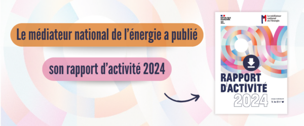 Rapport annuel 2024 du médiateur national de l&rsquo;énergie : malgré la baisse du nombre de saisines, les pratiques inacceptables persistent